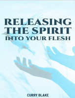 [Curry_Blake]_Releasing_The_Spirit_Into_Your_Flesh(BookFi).pdf